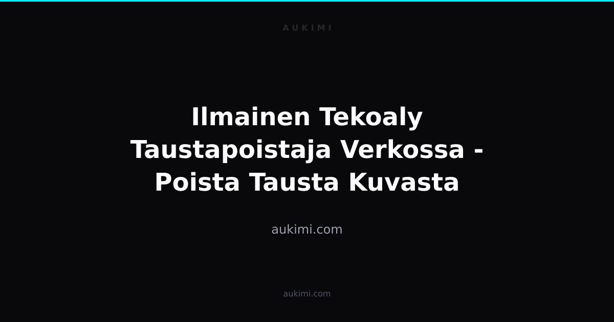 Ilmainen Tekoaly Taustapoistaja Verkossa - Poista Tausta Kuvasta | aukimi