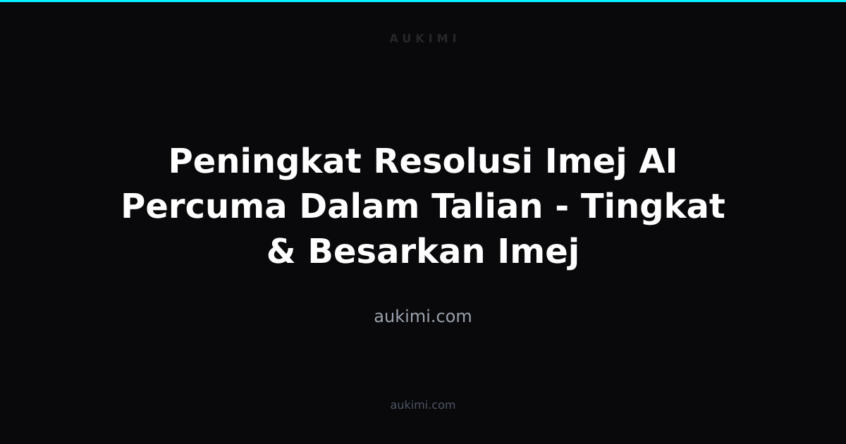 Peningkat Resolusi Imej AI Percuma Dalam Talian - Tingkat & Besarkan ...