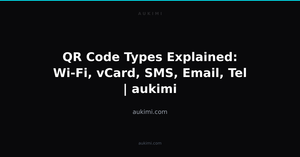 QR Code Types Explained: Wi-Fi, vCard, SMS, Email, Tel | aukimi | aukimi