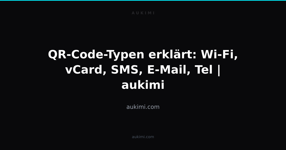 QR-Code-Typen erklärt: Wi-Fi, vCard, SMS, E-Mail, Tel | aukimi | aukimi
