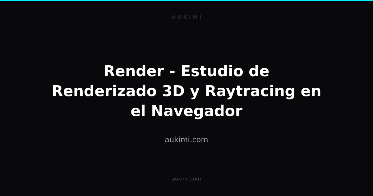 Render - Estudio de Renderizado 3D y Raytracing en el Navegador | aukimi