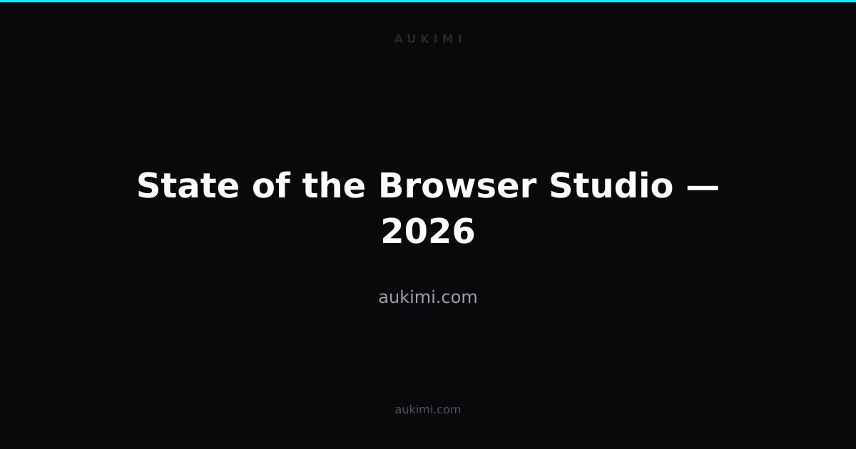 State of the Browser Studio — 2026 | aukimi