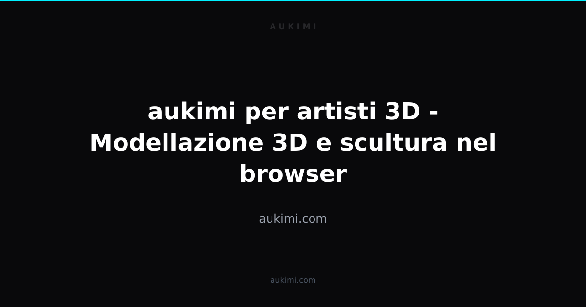aukimi per artisti 3D - Modellazione 3D e scultura nel browser | aukimi